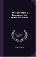 The Tiger-slayer. A Romance of the Forest and Prairie