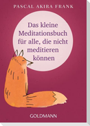 Das kleine Meditationsbuch für alle, die nicht meditieren können