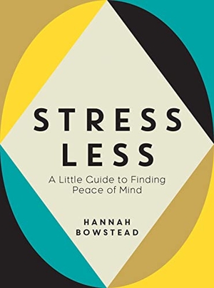 Bowstead, Hannah. Stress Less - A Little Guide to Finding Peace of Mind. Cassell, 2023.