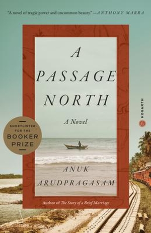 Arudpragasam, Anuk. A Passage North. Random House Publishing Group, 2022.