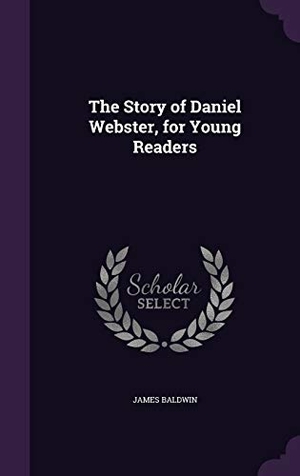 Baldwin, James. The Story of Daniel Webster, for Young Readers. PALALA PR, 2015.