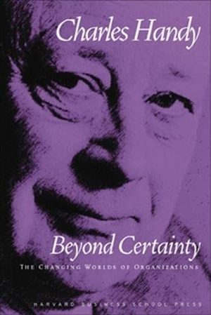 Handy, Charles. Beyond Certainty. Harvard Business Review PR, 1998.