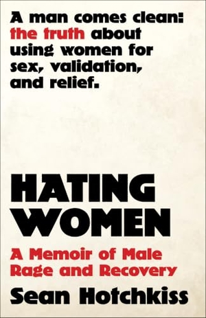 Hotchkiss, Sean. Hating Women - A Memoir of Male Rage and Recovery. Simon + Schuster LLC, 2026.