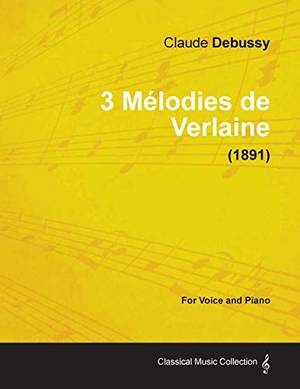 Debussy, Claude. 3 Mélodies de Verlaine - For Voice and Piano (1891). Read & Co. Classics, 2013.