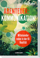 Abenteuer: Kommunikation! Miteinander reden in der KI-Realität.