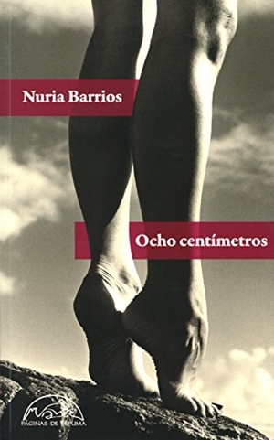 Barrios, Nuria / Nuria Barrios. Ocho centímetros. Páginas de Espuma SL, 2015.