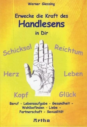 Giessing, Werner. Erwecke die Kraft des Handlesens in Dir - Beruf - Lebensaufgabe - Gesundheit - Wohlbefinden - Liebe - Partnerschaft - Sexualität. Artha, 2009.