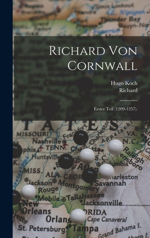 Richard / Hugo Koch. Richard Von Cornwall - Erster Teil (1209-1257).. Creative Media Partners, LLC, 2022.