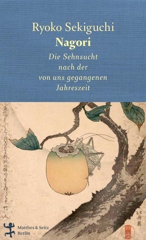 Sekiguchi, Ryoko. Nagori - Die Sehnsucht nach der von uns gegangenen Jahreszeit. Matthes & Seitz Verlag, 2020.