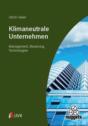 Sailer, Ulrich. Klimaneutrale Unternehmen - Management, Steuerung, Technologien. Narr Dr. Gunter, 2024.