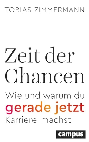 Zimmermann, Tobias. Zeit der Chancen - Wie und warum du gerade jetzt Karriere machst. Campus Verlag GmbH, 2026.