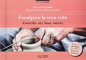 Fleck, Montserrat / Torralba Rosselló, Francesc et al. Esculpeix la teva vida : Exercita els teus valors. Pagès Editors, S.L., 2018.