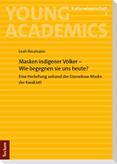 Masken indigener Völker - Wie begegnen sie uns heute?