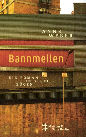 Weber, Anne. Bannmeilen - Ein Roman in Streifzügen | 'Man kommt tatsächlich aus dem Staunen nicht heraus.' - FAZ. Matthes & Seitz Verlag, 2024.