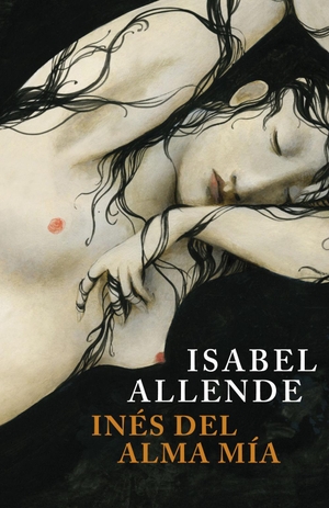 Allende, Isabel. Inés del alma mía. Plaza & Janés, 2011.