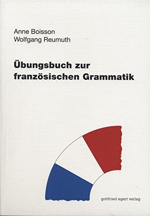 Boisson, Anne / Wolfgang Reumuth. Übungsbuch zur französischen Grammatik. Egert Gottfried, 2010.