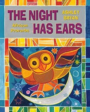 Bryan, Ashley. The Night Has Ears - African Proverbs. Atheneum Books for Young Readers, 1999.