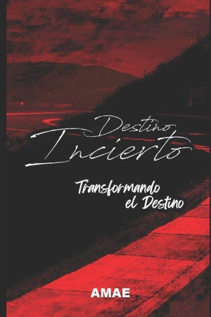 Amae. DESTINO INCIERTO - Transformando el Destino. Independently published, 2024.