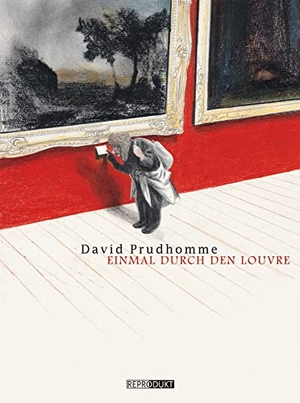 Prudhomme, David. Einmal durch den Louvre. Reprodukt, 2013.