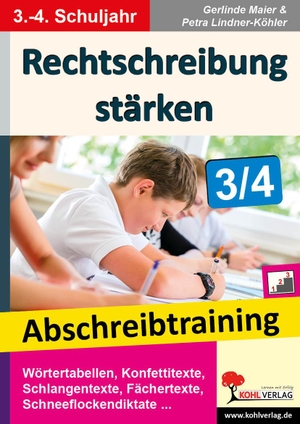 Maier, Gerlinde / Petra Lindner-Köhler. Rechtschreibung stärken / Klasse 3-4 - Abschreibtraining im 3.-4. Schuljahr. Kohl Verlag, 2015.