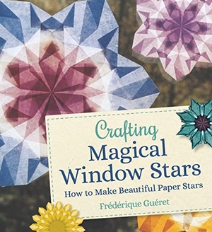 Gueret, Frederique. Crafting Magical Window Stars - How to Make Beautiful Paper Stars. Floris Books, 2022.