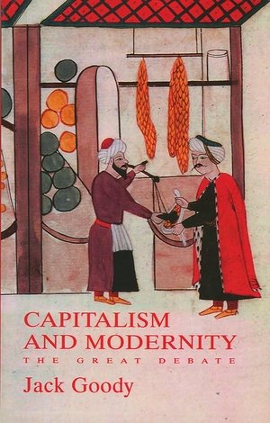 Goody, Jack. Capitalism and Modernity - The Great Debate. Polity Press, 2004.