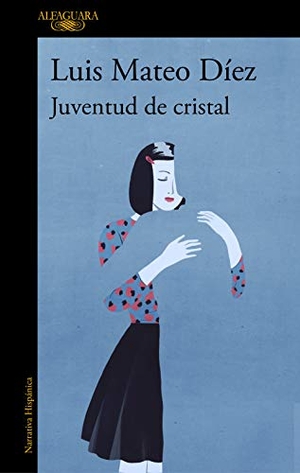 Díez, Luis Mateo. Juventud de cristal. ALFAGUARA, 2019.