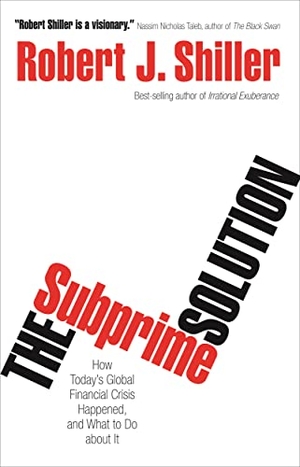 Shiller, Robert J.. The Subprime Solution: How Today's Global Financial Crisis Happened, and What to Do about It. PRINCETON UNIV PR, 2012.