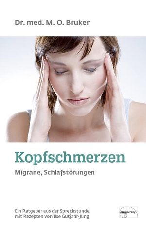 Bruker, Max Otto. Hilfe bei Kopfschmerzen, Migräne und Schlaflosigkeit - mit Rezepten von Ilse Gutjahr. Emu-Verlags-GmbH, 2018.
