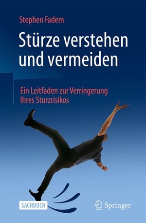 Fadem, Stephen Z. Stürze verstehen und vermeiden - Ein Leitfaden zur Verringerung Ihres Sturzrisikos. Springer-Verlag GmbH, 2026.