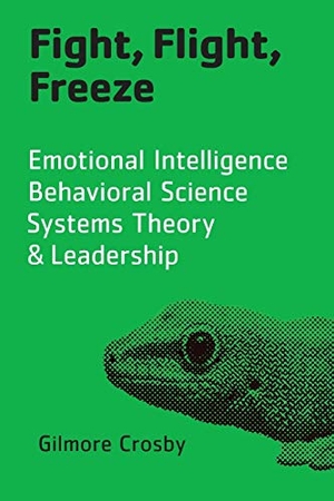 Crosby, Gilmore. Fight, Flight, Freeze - Emotional Intelligence, Behavioral Science, Systems Theory & Leadership. CrosbyOD Publishing, 2015.