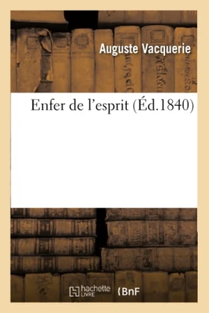 Vacquerie, Auguste. Enfer de l'Esprit. Hachette Livre - BNF, 2016.