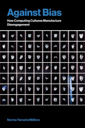 Möllers, Norma Tamaria. Against Bias - How Computing Cultures Manufacture Disengagement. The MIT Press, 2026.