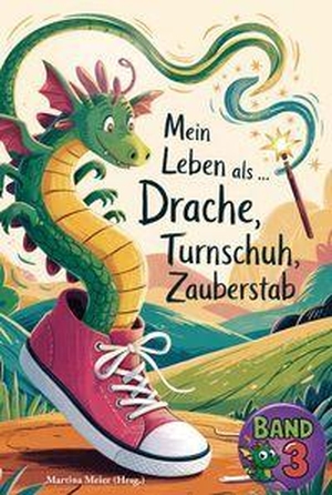 Meier, Martina (Hrsg.). Mein Leben als Drache, Turnschuh, Zauberstab - Band 3 - Ein Buch geht um die Welt. Papierfresserchens MTM-VE, 2026.