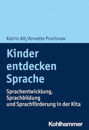 Alt, Katrin / Annette Prochnow. Kinder entdecken Sprache - Sprachentwicklung, Sprachbildung und Sprachförderung in der Kita. Kohlhammer W., 2024.