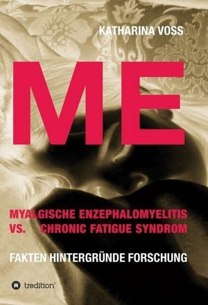 Voss, Katharina. ME - Myalgische Enzephalomyelitis vs. Chronic Fatigue Syndrom - Fakten Hintergründe Forschung. tredition, 2017.