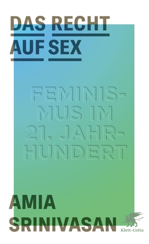 Srinivasan, Amia. Das Recht auf Sex - Feminismus im  21. Jahrhundert. Klett-Cotta Verlag, 2022.
