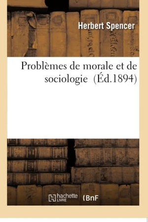 Spencer-H. Problèmes de morale et de sociologie. Hachette Livre, 2018.