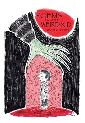 Hooper, Chase. Poems from the Weird Kid. Knight Watch Publishing, 2016.