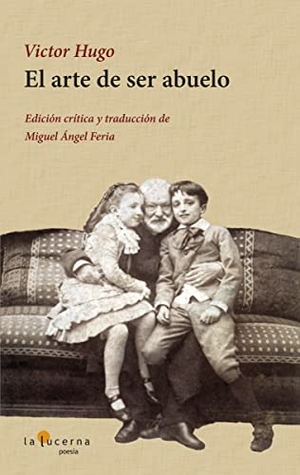Hugo, Victor. El arte de ser abuelo. Ediciones La Lucerna, 2017.