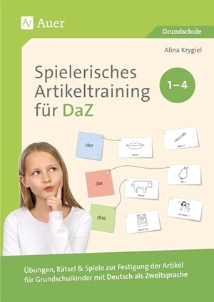 Krygiel, Alina. Spielerisches Artikeltraining für DaZ - Klasse 1-4 - Übungen, Rätsel & Spiele zur Festigung der Artikel für Grundschulkinder mit Deutsch als Zweitsprache. Auer Verlag i.d.AAP LW, 2026.