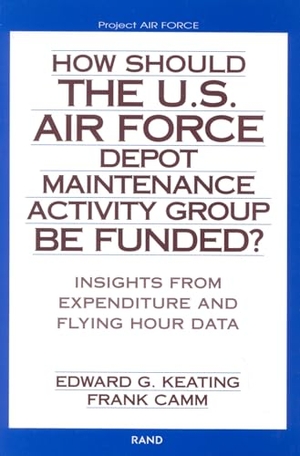 Keating, Edward G / Frank Camm. How Should the U.S. Air Force Depot Maintenance Activity Group Be Funded? - Insights from Expenditure and Flying Hour Data (2002). RAND Corporation, 2002.
