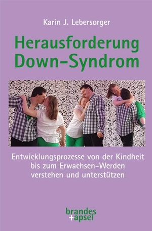 Lebersorger, Karin J.. Herausforderung Down-Syndrom - Entwicklungsprozesse von der Kindheit bis zum Erwachsen-Werden verstehen und unterstützen. Brandes + Apsel Verlag Gm, 2023.