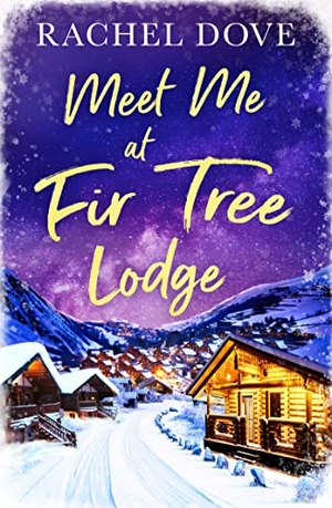 Dove, Rachel. Meet Me at Fir Tree Lodge. HarperCollins, 2020.
