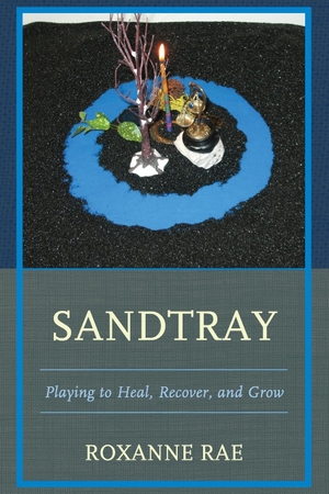 Rae, Roxanne. Sandtray - Playing to Heal, Recover, and Grow. Rowman & Littlefield Publishers, 2015.