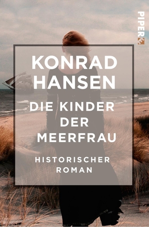 Hansen, Konrad. Die Kinder der Meerfrau - Historischer Roman. Piper Verlag GmbH, 2020.