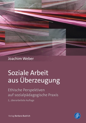 Weber, Joachim. Soziale Arbeit aus Überzeugung - Ethische Perspektiven auf sozialpädagogische Praxis. Budrich, 2026.