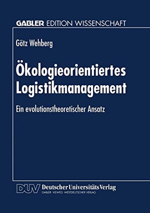 Ökologieorientiertes Logistikmanagement - Ein evolutionstheoretischer Ansatz. Deutscher Universitätsverlag, 1997.