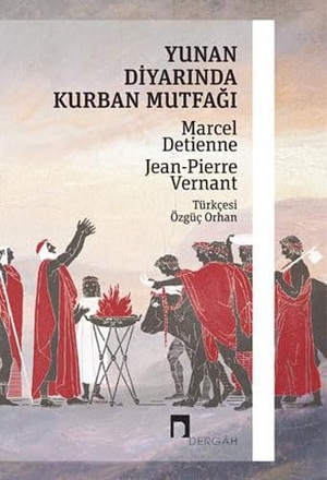 Vernant, Jean-Pierre / Marcel Detienne. Yunan Diyarinda Kurban Mutfagi. Dergah Yayinlari, 2021.
