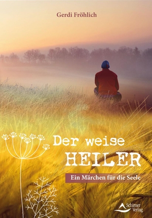 Fröhlich, Gerdi. Der weise Heiler - Ein Märchen für die Seele. Schirner Verlag, 2019.